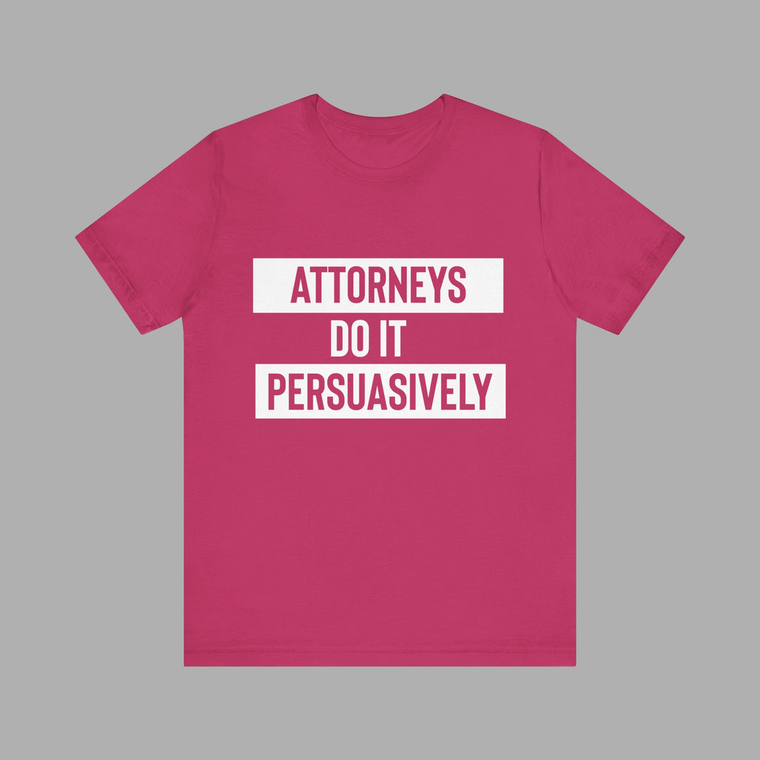 ATTORNEYS Do It PERSUASIVELY Print SHIRT - Legal Profession Tee Gift For Lawyers