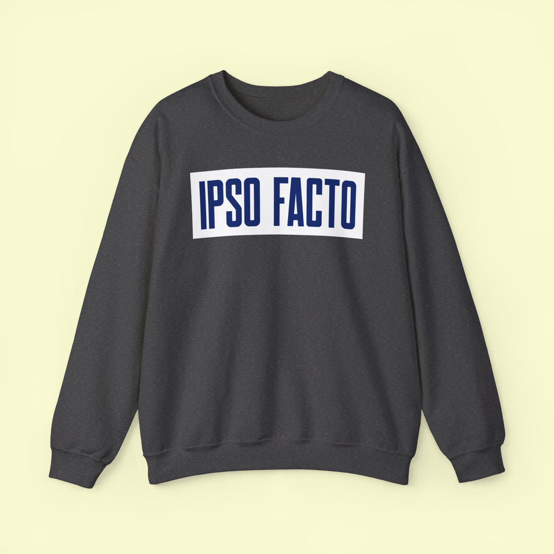 Legal Motivational Truly IPSO FACTO SWEATSHIRT   Positive Reality Activist Sweat Shirt For Wear